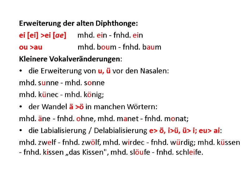 Erweiterung der alten Diphthonge:  ei [ei] >ei [ae]     